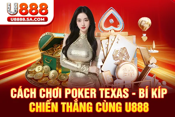 Cách Chơi Poker Texas - Bí Kíp Chiến Thắng Cùng U888