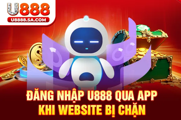 Đăng nhập U888 qua app khi website bị chặn