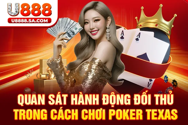 Quan sát hành động đối thủ trong cách chơi Poker Texas