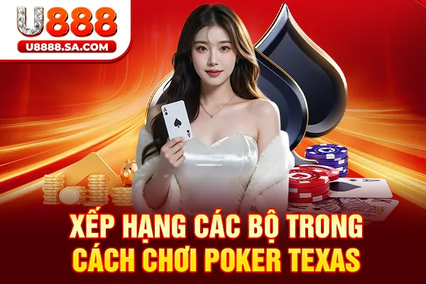 Xếp hạng các bộ trong cách chơi Poker Texas