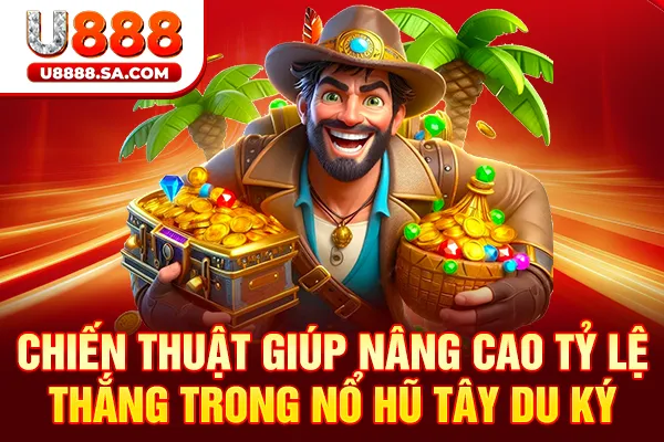 Chiến thuật giúp nâng cao tỷ lệ thắng trong nổ hũ Tây Du Ký