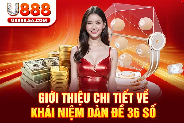 Giới thiệu chi tiết về khái niệm dàn đề 36 số